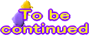 To be continued